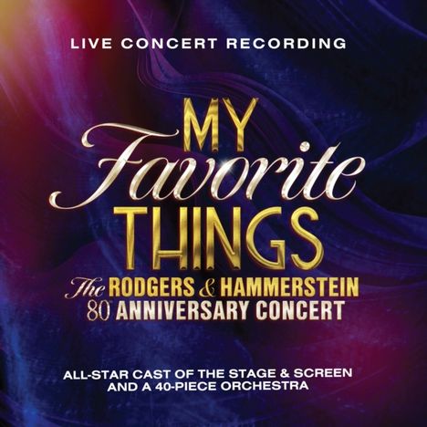 Rodgers &amp; Hammerstein: Musical: My Favorite Things: The Rodgers &amp; Hammerstein 80th Anniversary Concert, 2 CDs