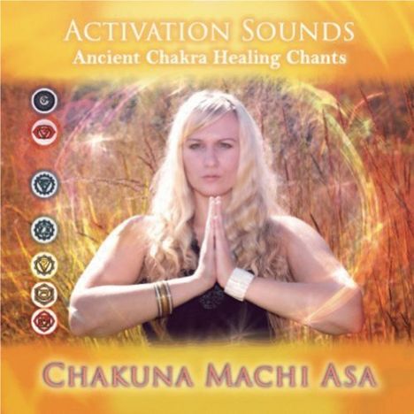 Chakuna Machi Asa: Activation Sounds-Ancient Chakra Healing Chants, CD