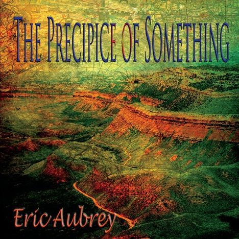 Eric Aubrey: Precipice Of Something, CD