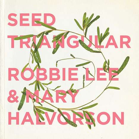Robbie Lee &amp; Mary Halvorson: Seed Triangular, CD