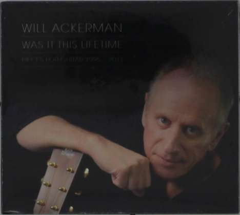 William Ackerman: Was It This Lifetime: Pieces For Guitar (1991 - 2011), CD