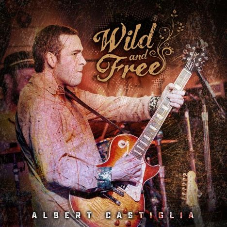 Albert Castiglia: Wild And Free: Live, CD
