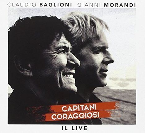 Claudio Baglioni &amp; Gianni Morandi: Capitani Coraggiossi (Live), 2 CDs