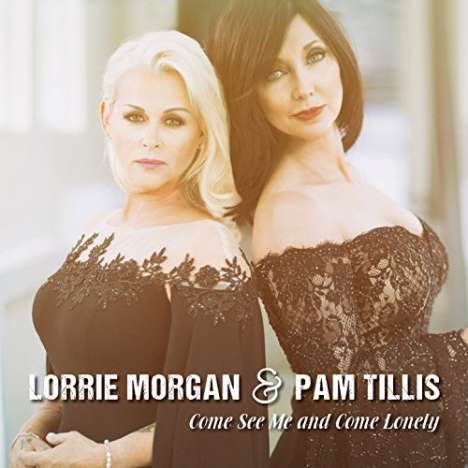 Lorrie Morgan &amp; Pam Tillis: Come See Me And Come Lonely, CD