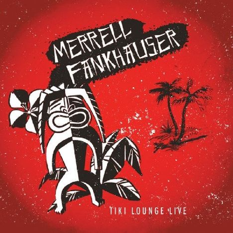Merrell Fankhauser: Tiki Lounge Live, CD