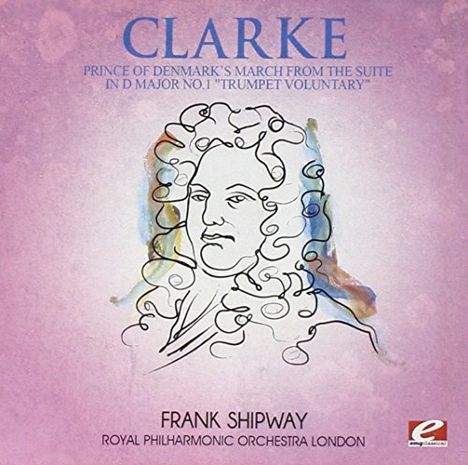 Jeremiah Clarke (1674-1707): Prince of Denmark's March aus der Suite D-Dur Nr.1 "Trumpet Voluntary", Maxi-CD