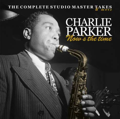 Charlie Parker (1920-1955): Now's The Time: The Complete Studio Master Takes &amp; More (Limited Edition), 10 CDs