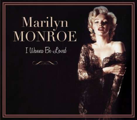 Marilyn Monroe: I Wanna Be Loved (1926 - 2016: Anniversary Edition), 2 CDs