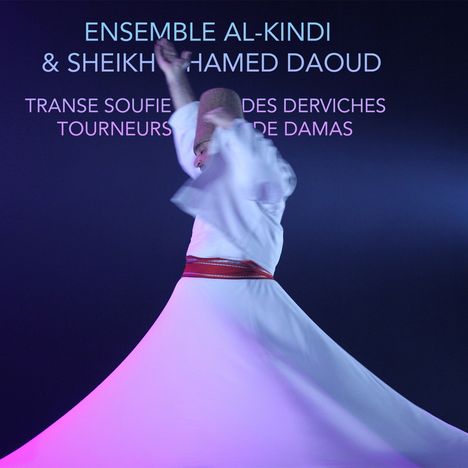 Ensemble Al-Kindi &amp; Sheikh Hamed Daoud: Sufi Trance Of The Whirling Dervishes Of Damascus, CD