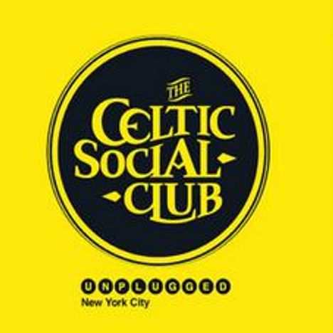Text: "THE CELTIC SOCIAL CLUB", "UNPLUGGED", "New York City". Ein schwarzes Logo auf gelbem Hintergrund.