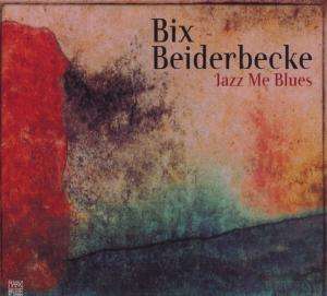 Bix Beiderbecke (1903-1931): Jazz Me Blues - Jazz Reference, CD