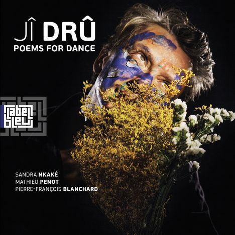 "JI DRÛ - POEMS FOR DANCE. label bleu. SANDRA NKAKÉ, MATHIEU PENOT, PIERRE-FRANÇOIS BLANCHARD. Gesicht mit Blumen."