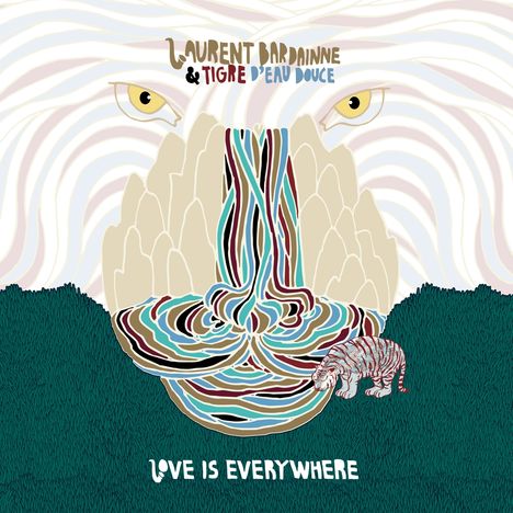 Laurent Bardainne &amp; Tigre D'Eau Douce: Love Is Everywhere, CD