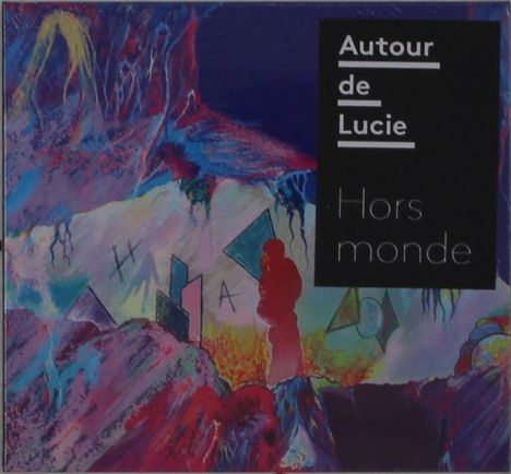„Autour de Lucie Hors monde“ steht auf einem schwarz-weißen Kasten. Bunte, surrealistische Landschaft mit geometrischen Formen.