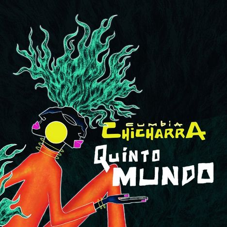 Text: "Cumbia Chicharra Quinto Mundo". Illustration: Figur mit flammenähnlichem Haar und neonfarbenem Körper vor dunklem Hintergrund.