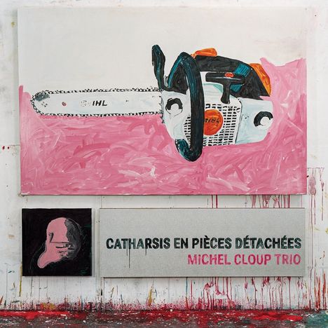 Texte: "CATHARSIS EN PIÈCES DÉTACHÉES MICHEL CLOUP TRIO". Illustration einer Kettensäge auf rosa Hintergrund.