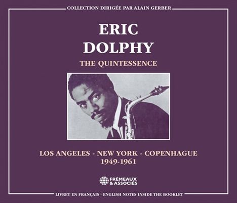 "ERIC DOLPHY: THE QUINTESSENCE" oben; "LOS ANGELES - NEW YORK - COPENHAGUE 1949-1961" darunter. Schwarz-Weiß-Foto mit Saxophon.
