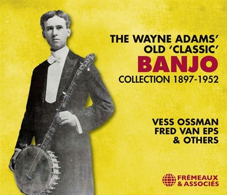 The Wayne Adams’ Old ‘Classic’ Banjo Collection 1897 - 1952, 3 CDs
