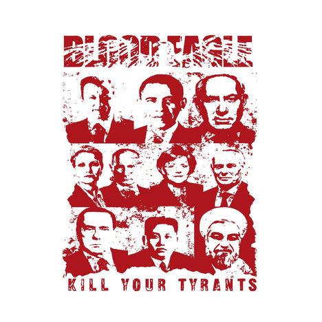 "Blood Eagle" oben; "Kill Your Tyrants" unten; rote, stilisierte Porträts mehrerer Personen dazwischen.