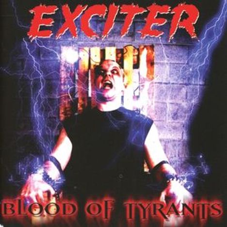 "EXCITER" oben, "BLOOD OF TYRANTS" unten. Eine Person in Ketten, umgeben von Blitzen, schreit.