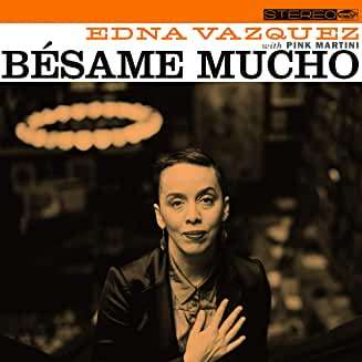 Edna Vazquez &amp; Pink Martini: Besame Mucho, CD