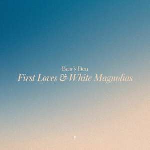Bear's Den: First Loves &amp; White Magnolias, CD
