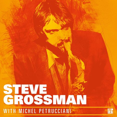 "STEVE GROSSMAN WITH MICHEL PETRUCCIANI" in Blockschrift, darunter ein Jazzmusiker mit Saxophon in orangen Tönen.