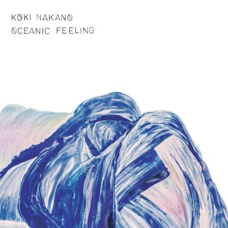 Koki Nakano (geb. 1988): Klavierwerke "Oceanic Feeling", CD
