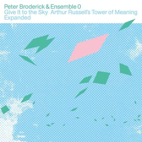 Peter Broderick &amp; Ensemble 0: Give It To The Sky: Arthur Russell's Tower Of Meaning (Limited Edition) (Clear Vinyl), 2 LPs