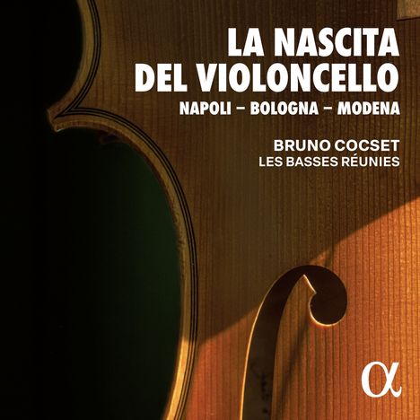 Bruno Cocset &amp;  Les Basses Reunies - La Nascita del Violoncello (Napoli -  Bologna - Modena), 2 CDs