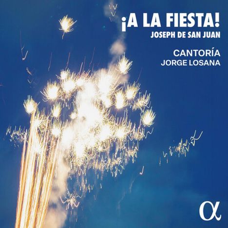 Text: "¡A LA FIESTA! JOSEPH DE SAN JUAN CANTORÍA JORGE LOSANA". Feuerwerk vor einem blauen Himmel; Logo unten rechts.