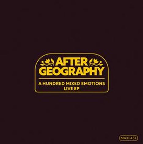 "AFTER GEOGRAPHY" und "A HUNDRED MIXED EMOTIONS LIVE EP" in Gelb auf dunklem Hintergrund, mit kleinen Blumenmotiven.
