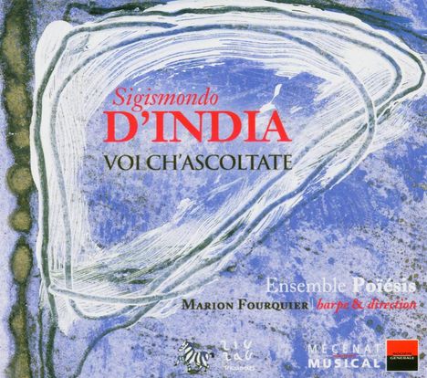 Sigismondo d'India (1582-1629): Voi Ch'Ascoltane - Lieder &amp; Gesänge, CD