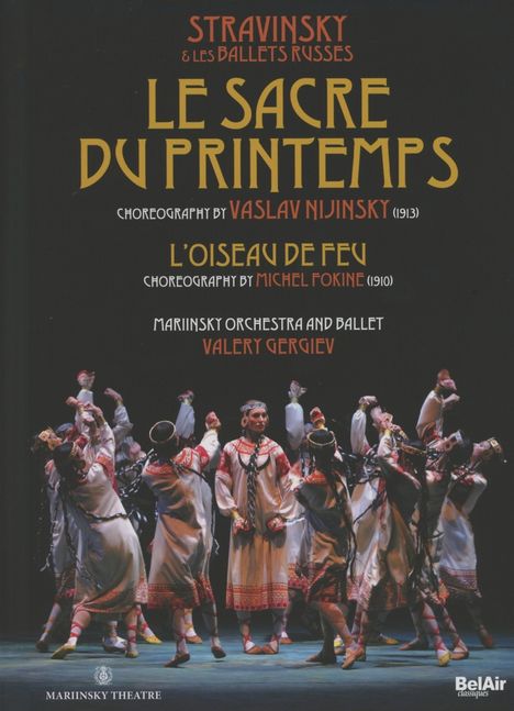 Mariinsky Ballet &amp; Orchestra:Strawinsky &amp; Les Ballets Russes - Le Sacre Du Printemps, DVD