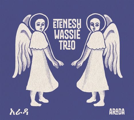 Text: "ETENESH WASSIE TRIO" und "ARADA". Zwei Engel mit Flügeln, die sich gegenüberstehen, in hellen Tönen, auf blauem Hintergrund.