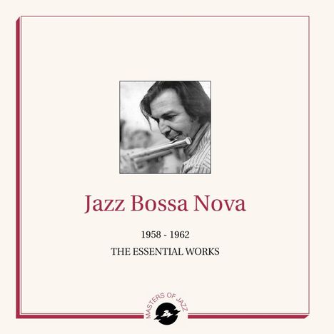 Jazz Bossa Nova - The Essential Works 1958-1962 (Limited Numbered Edition), 2 LPs