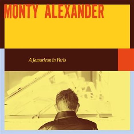 Text: "Monty Alexander", "A Jamaican in Paris". Ein Mann von hinten schaut auf ein Klavier.