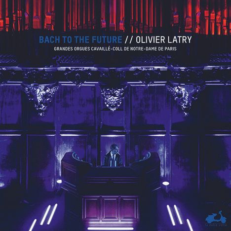 Olivier Latry - Bach to the Future (Cavaille-Coll-Orgel, Notre-Dame de Paris) (180g), 2 LPs