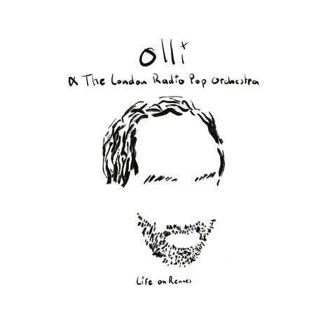 Die Texte lauten: "Olli & The London Radio Pop Orchestra" und "Life on Rennes". Skizze eines Gesichtes mit Haaren und Bart.