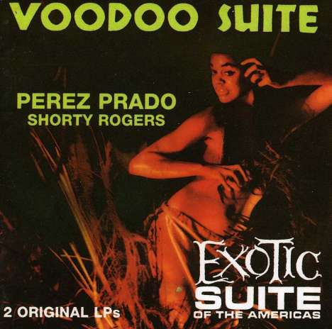 Pérez Prado (1916-1989): Voodoo Suite / Exotic Suite, CD