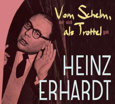 Heinz Erhardt (1909-1979): Vom Schelm, der sich als Trottel gab, CD