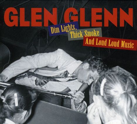 Glen Glenn: Dim Lights, Thick Smoke And Loud Loud Music, CD