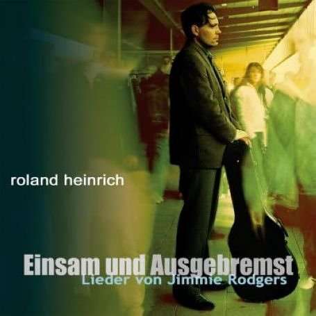 Roland Heinrich &amp; die Rumtreiber: Einsam und ausgebremst-Lieder von Jimmie Rodgers in deutsch, CD