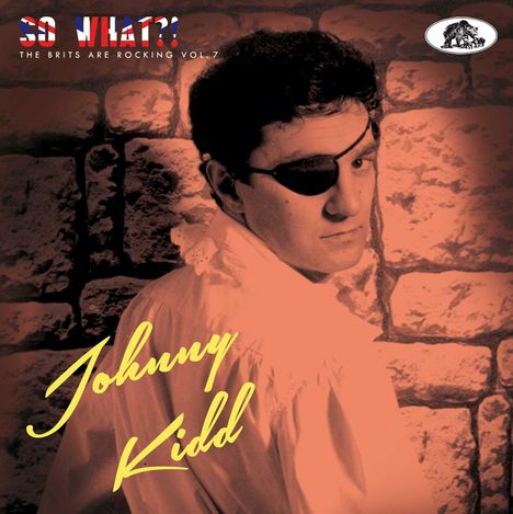 Johnny Kidd &amp; The Pirates: So What?!: The Brits Are Rocking Vol. 7, CD