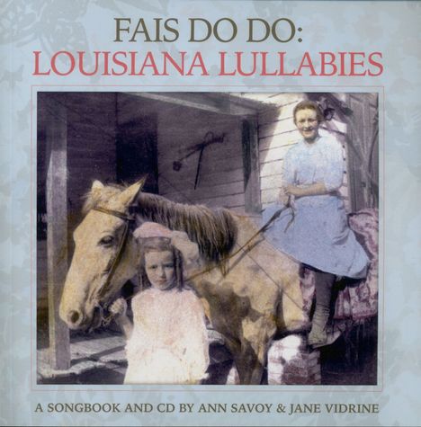 Ann Savoy &amp; Jane Vidrine: Fais Do Do-Louisiana Lullabies (Deluxe Edition), CD
