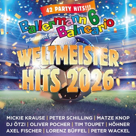 "42 PARTY HITS!!! Ballermann 6 Balneario präsentiert die WELTMEISTER HITS 2026. Namen: Mickie Krause, Peter Schilling."