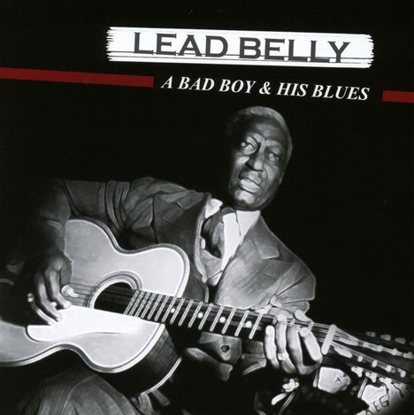 Leadbelly (Huddy Ledbetter): A Bad Boy & His Blues, CD