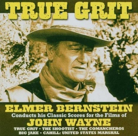 "TRUE GRIT" in großen gelben Buchstaben. Darunter Elmer Bernstein und John Wayne. Ein Mann mit Cowboyhut ist abgebildet.