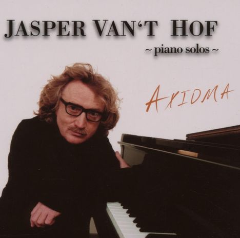 Jasper Van't Hof, Greetje Bijma &amp; Hans Fickelscher (geb. 1947): Axioma - Piano Solos, CD