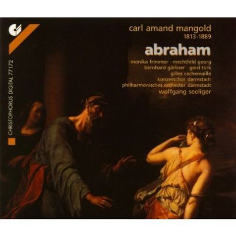 Carl Amand Mangold (1813-1889): Abraham (Oratorium), 2 CDs